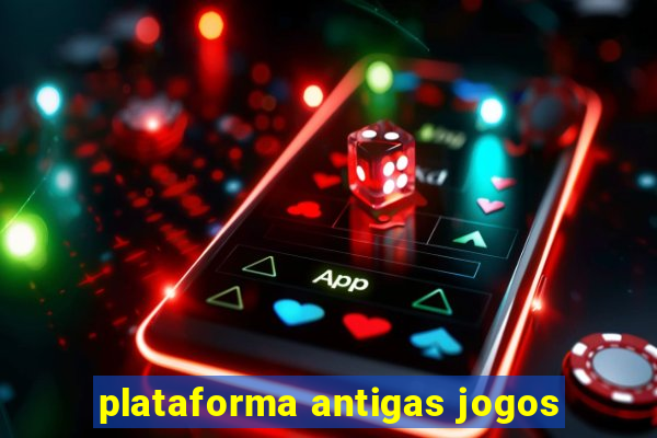 plataforma antigas jogos